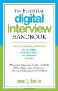 The Essential Digital Interview Handbook: Lights, Camera, Interview: Tips for Skype, Google Hangout, GoToMeeting, and More (Rep