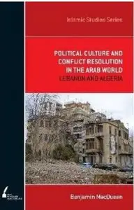 Political Culture and Conflict Resolution in the Arab Middle East: Lebanon and Algeria [Repost]