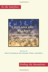 Villains and Villainy: Embodiments of Evil in Literature, Popular Culture and Media