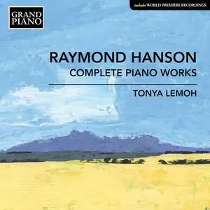 Tonya Lemoh - Raymond Hanson: Complete Piano Works (2021)