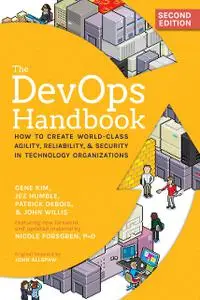 The DevOps Handbook: How to Create World-Class Agility, Reliability, & Security in Technology Organizations, 2nd Edition