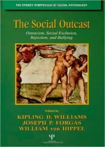 The Social Outcast: Ostracism, Social Exclusion, Rejection, and Bullying