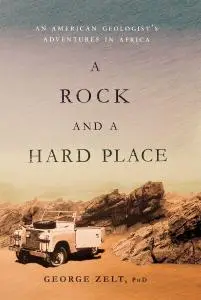 A Rock and a Hard Place: An American Geologist's Adventures in Africa