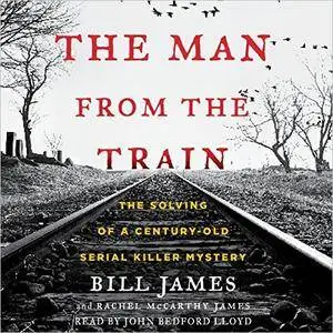 The Man from the Train: The Solving of a Century-Old Serial Killer Mystery [Audiobook]