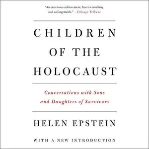 Children of the Holocaust: Conversations with Sons and Daughters of Survivors [Audiobook]