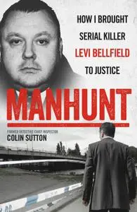 Manhunt: How I Brought Serial Killer Levi Bellfield to Justice