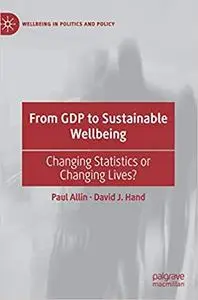 From GDP to Sustainable Wellbeing: Changing Statistics or Changing Lives?