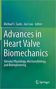 Advances in Heart Valve Biomechanics: Valvular Physiology, Mechanobiology, and Bioengineering