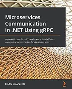 Microservices Communication in .NET Using gRPC: A practical guide for .NET developers to build efficient communication (repost)