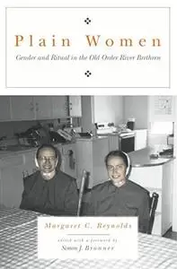 Plain Women: Gender and Ritual in the Old Order River Brethren (Pennsylvania-German History and Culture Series)(Pennsylvania Ge