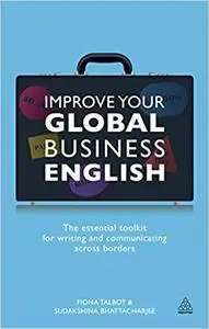 Improve Your Global Business English: The Essential Toolkit for Writing and Communicating Across Borders