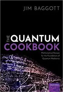 The Quantum Cookbook: Mathematical Recipes for the Foundations of Quantum Mechanics (Repost)