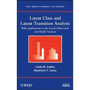Latent Class and Latent Transition Analysis: With Applications in the Social, Behavioral, and Health Sciences (Repost)