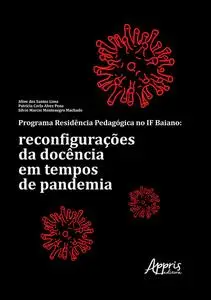 «Programa Residência Pedagógica no IF Baiano: Reconfigurações da Docência em Tempos de Pandemia» by Aline dos Santos Lim