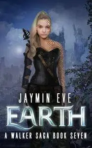 Earth: The Final Battle (Walker Saga #7) - Jaymin Eve