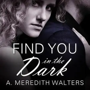 «Find You in the Dark» by A. Meredith Walters