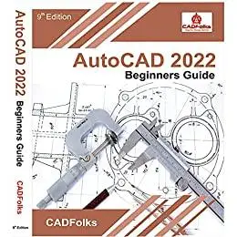 AutoCAD 2022 Beginners Guide: 9th Edition