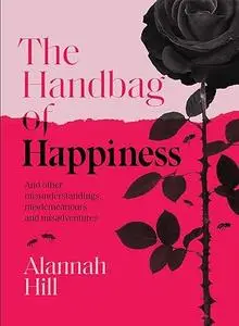 Handbag of Happiness: And other misunderstandings, mistakes and misadventures