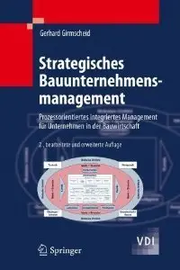 Strategisches Bauunternehmensmanagement: Prozessorientiertes integriertes Management für Unternehmen in der Bauwirtschaft