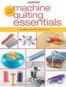 Singer New Machine Quilting Essentials: Updated and Revised Edition