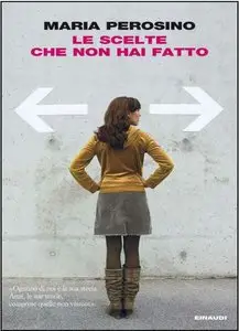 Maria Perosino - Le scelte che non hai fatto