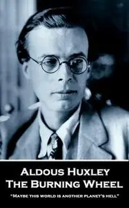 «The Burning Wheel» by Aldous Huxley