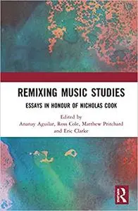 Remixing Music Studies: Essays in Honour of Nicholas Cook