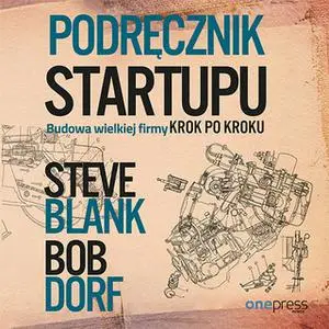 «Podręcznik startupu. Budowa wielkiej firmy krok po kroku» by Bob Dorf,Steve Blank