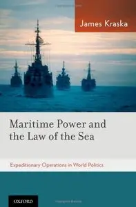 Maritime Power and the Law of the Sea: Expeditionary Operations in World Politics (repost)