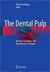 The Dental Pulp: Biology, Pathology, and Regenerative Therapies (Repost)