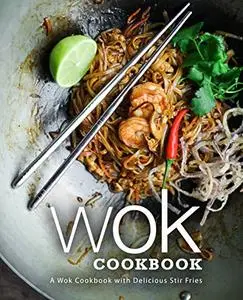 Wok Cookbook: A Wok Cookbook with Delicious Stir Fries