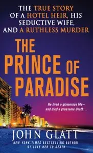 The Prince of Paradise: The True Story of a Hotel Heir, His Seductive Wife, and a Ruthless Murder