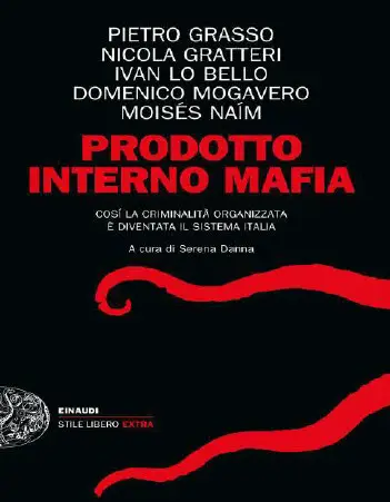 Prodotto interno mafia. Come la criminalità organizzata è diventata il sistema Italia
