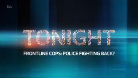 ITV Tonight - Frontline Cops: Police Fighting Back? (2019)