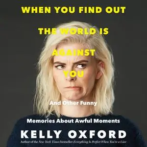 «When You Find Out the World is Against You» by Kelly Oxford