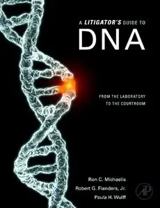 A Litigator's Guide to DNA: From the Laboratory to the Courtroom (repost)
