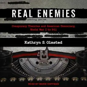 Real Enemies: Conspiracy Theories and American Democracy, World War I to 9/11 [Audiobook]
