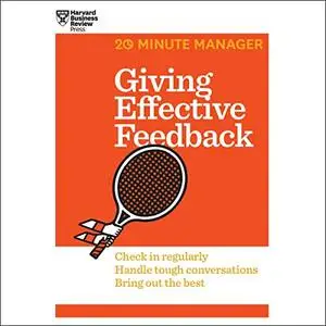 Giving Effective Feedback: HBR 20-Minute Manager Series, 2022 Edition [Audiobook]