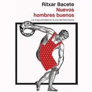 «Nuevos hombres buenos» by Ritxar Bacete