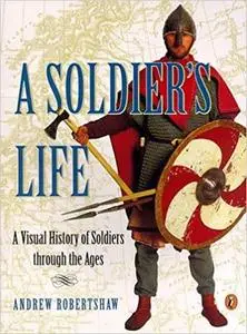A Soldier's Life: A Visual History of Soldiers Through the Ages (Puffin Nonfiction)