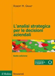 Robert M. Grant - L'analisi strategica per le decisioni aziendali