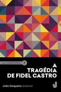 «A Tragédia de Fidel Castro» by João Cerqueira