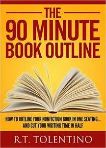The 90 Minute Book Outline: How to Outline Your Nonfiction Book in One Seating... And Cut Your Writing Time in Half (repost)