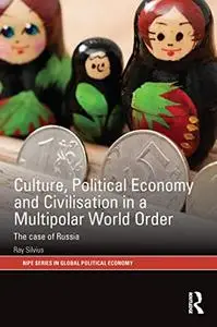 Culture, Political Economy and Civilisation in a Multipolar World Order: The Case of Russia