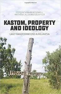 Kastom, property and ideology: Land transformations in Melanesia (State, Society and Governance in Melanesia)