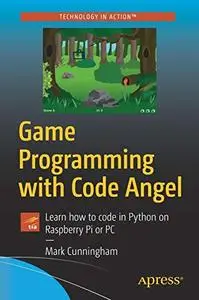 Game Programming with Code Angel: Learn how to code in Python on Raspberry Pi or PC [Repost]