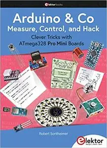 Arduino et Co - Measure, Control, and Hack: Clever Tricks with ATmega328 Pro Mini Boards