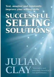 Selling Solutions: Test, Monitor and Constantly Improve Your Selling Skills [Repost]