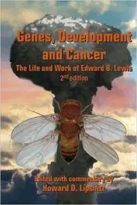Genes, Development and Cancer: The Life and Work of Edward B. Lewis, 2nd edition