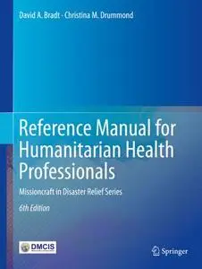 Reference Manual for Humanitarian Health Professionals: Missioncraft in Disaster Relief® Series (Repost)